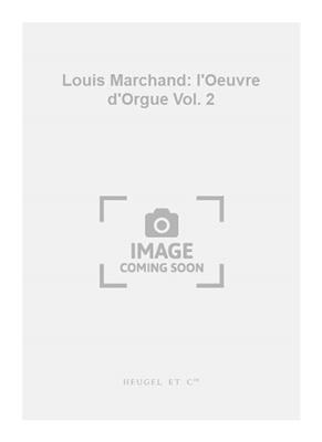 Louis Marchand: Louis Marchand: l'Oeuvre d'Orgue Vol. 2: Orgel