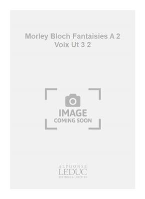 Thomas Morley: Morley Bloch Fantaisies A 2 Voix Ut 3 2: Viola Da Gamba