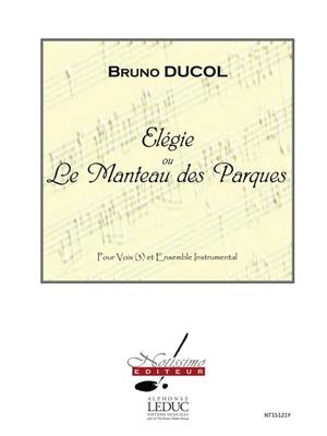 Bruno Ducol: Elegie Ou Le Manteau Des Parques: Gemischter Chor mit Ensemble