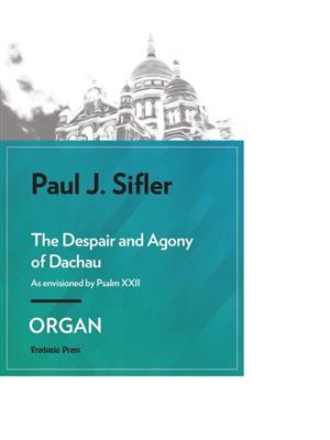 Paul J. Sifler: The Despair and Agony of Dachau: Orgel