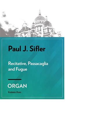 Paul J. Sifler: Recitative, Passacaglia and Fugue: Orgel