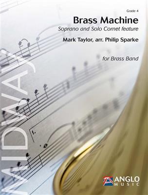 Mark Taylor: Brass Machine: (Arr. Philip Sparke): Brass Band
