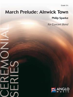 Philip Sparke: March Prelude: Alnwick Town: Blasorchester