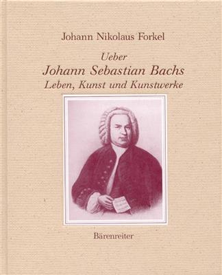 Johann Nikolaus Forkel: Johann Sebastian Bachs Leben, Kunst & Kunstwerke