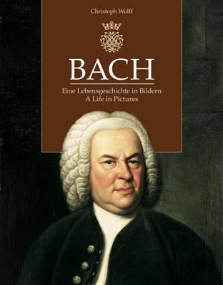 Johann Sebastian Bach: Bach, A Life In Pictures