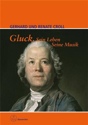 Gerhard Croll: Gluck. Sein Leben. Seine Musik