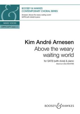 Kim André Arnesen: Above the weary waiting world: Gemischter Chor mit Klavier/Orgel
