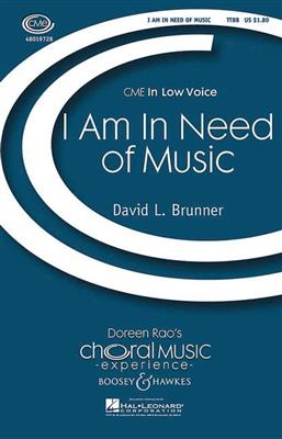 David L. Brunner: I Am In Need of Music: Männerchor mit Klavier/Orgel