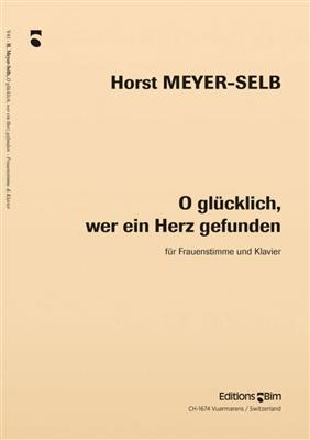 Horst Meyer-Selb: O Glücklich, Wer Ein Herz Gefunden: Gesang mit Klavier