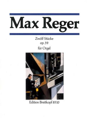 Max Reger: 12 Stucke Opus 59: Orgel