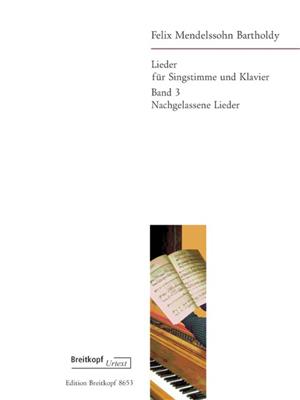 Felix Mendelssohn Bartholdy: Lieder Band 3: Nachgelassene Lieder: Gesang mit Klavier