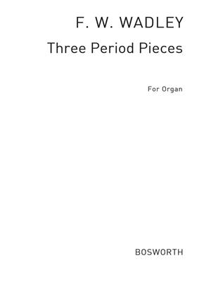 Frederick W. Wadely: Frederick W. Wadely: Three Period Pieces For Organ: Orgel