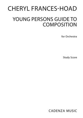 Cheryl Frances-Hoad: Young Persons Guide To Composition: Orchester