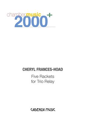 Cheryl Frances-Hoad: Five Rackets For Trio Relay: Klaviertrio