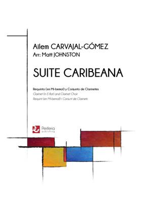 Ailem Carvajal-Gómez: Suite Caribeana: (Arr. Matt Johnston): Klarinette Ensemble
