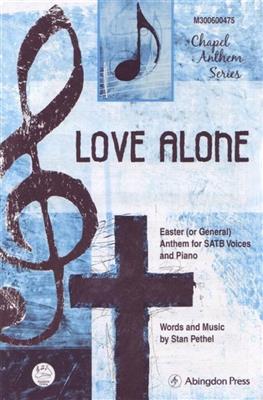 Stan Pethel: Love Alone: Gemischter Chor mit Begleitung