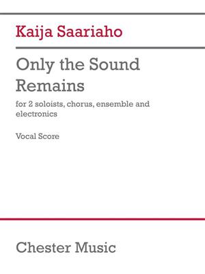 Kaija Saariaho: Only The Sound Remains (Vocal Score): Gemischter Chor mit Begleitung