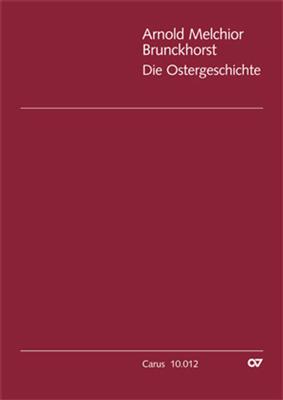 Arnold Melchior Brunckhorst: Die Ostergeschichte: Gemischter Chor mit Ensemble