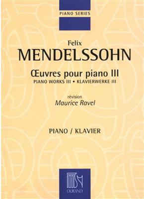 Felix Mendelssohn Bartholdy: Oeuvres Pour Piano - Vol. 3 Revision Maurice Ravel: Klavier Solo