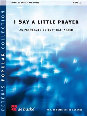 Burt Bacharach: I Say A Little Prayer: (Arr. Peter Kleine Schaars): Blasorchester