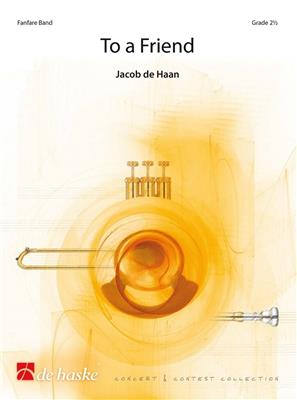 Jacob de Haan: To a Friend: Fanfarenorchester