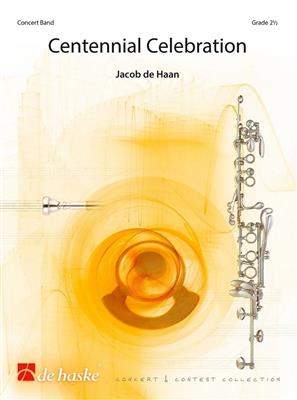 Jacob de Haan: Centennial Celebration: Blasorchester