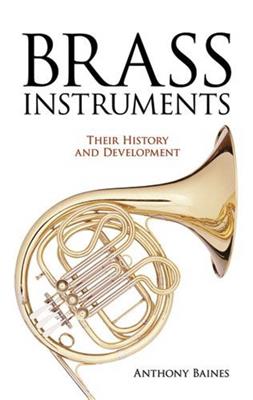 Anthony C. Baines: Brass Instruments - Their History And Development