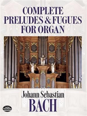 Johann Sebastian Bach: Complete Preludes And Fugues For Organ: Orgel