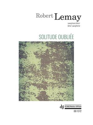 Robert Lemay: Solitude Oubliée: Tenorsaxophon