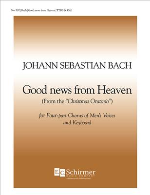 Johann Sebastian Bach: Christmas Oratorio: Good News from Heaven, BWV 248: (Arr. G. Wallace Woodworth): Männerchor mit Klavier/Orgel