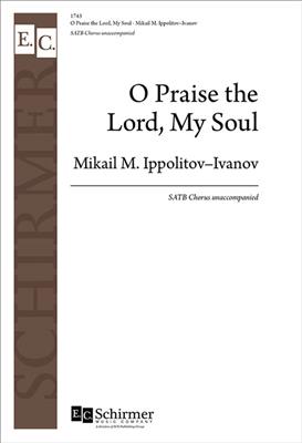 Mikhail Ippolitov-Ivanov: O Praise the Lord, My Soul: (Arr. Henry Clough-Leighter): Gemischter Chor mit Begleitung