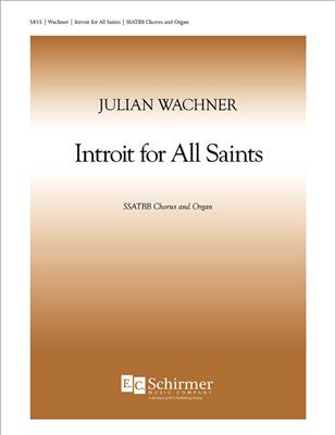 Julian Wachner: Introit for All Saints: Gemischter Chor mit Klavier/Orgel