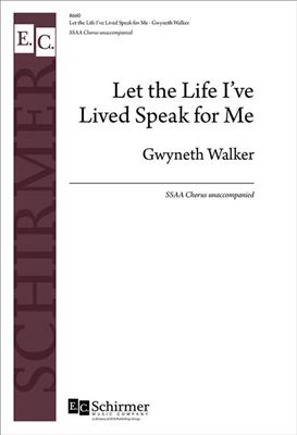 Gwyneth Walker: Let the Life I've Lived Speak for Me: Frauenchor A cappella
