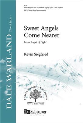 Kevin Siegfried: Sweet Angels Come Nearer: from Angel of Light: Gemischter Chor A cappella