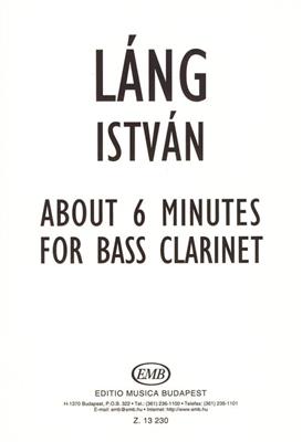 István Láng: About 6 Minutes für Bassklarinette: Klarinette Solo