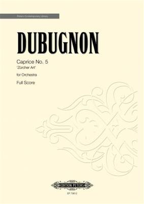 Richard Dubugnon: Caprice No. 5 Zürcher Art: Orchester