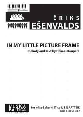 Eriks Esenvalds: In My Little Picture Frame: Gemischter Chor mit Begleitung