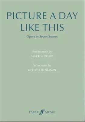 George Benjamin: Picture a Day Like This (text): Gemischter Chor mit Ensemble