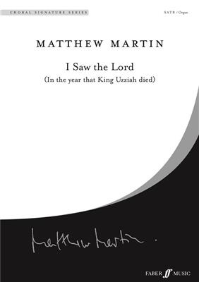 Matthew Martin: I Saw the Lord.: Gemischter Chor mit Begleitung