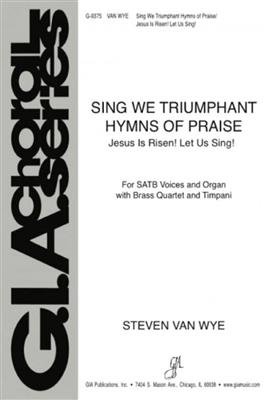 Steven Van Wye: Sing We Triumphant Hymns Of Praise: Gemischter Chor mit Klavier/Orgel