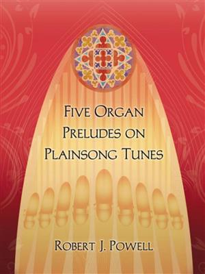 Robert J. Powell: Five Organ Preludes On Plainsong Tunes: Orgel