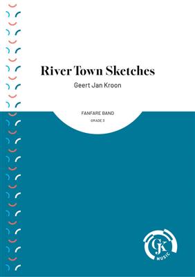 Geert Jan Kroon: River Town Sketches: Fanfarenorchester