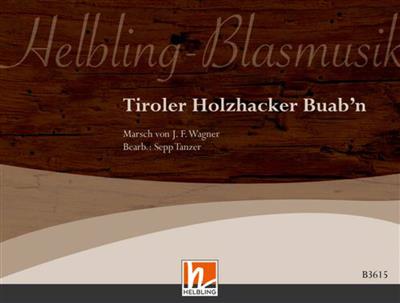 Tiroler Holzhacker Buab'n: (Arr. Sepp Tanzer): Blasorchester