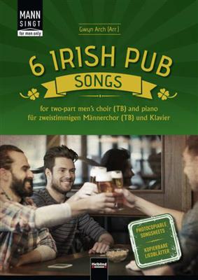 Gwyn Arch: 6 Irish Pub Songs: (Arr. Gwyn Arch): Männerchor mit Klavier/Orgel