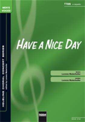 Lorenz Maierhofer: Have a nice day: Männerchor mit Begleitung