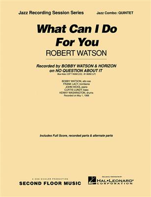 Robert Watson: What Can I Do For You: Jazz Ensemble