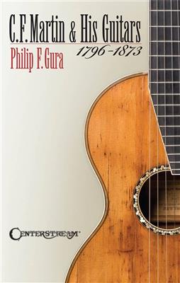 Philip F. Gura: Martin & His Guitars 1796-1873