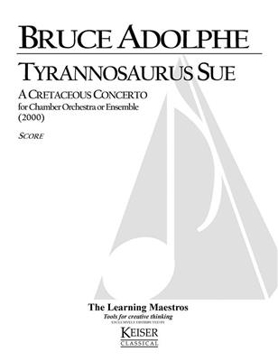 Bruce Adolphe: Tyrannosaurus Sue: A Creaceous Concerto: Kammerorchester
