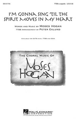 Moses Hogan: I'm Gonna Sing 'Til the Spirit Moves in My Heart: (Arr. Peter Eklund): Männerchor A cappella