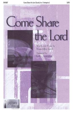 Bryan Jeffery Leech: Come Share The Lord: (Arr. Keith Christopher): Gemischter Chor mit Begleitung